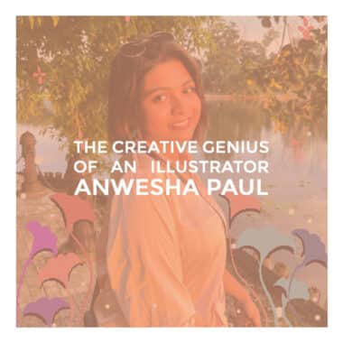 Exploring The Creative Genius Of An Illustrator : Anwesha Paul
