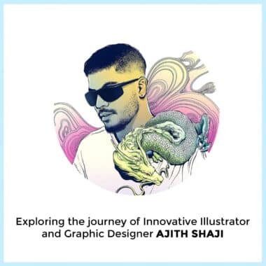 Exploring The Innovative Journey Of Illustrator And Graphic Designer Ajith Shaji